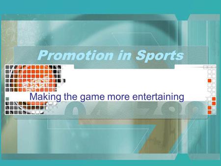 Promotion in Sports Making the game more entertaining.