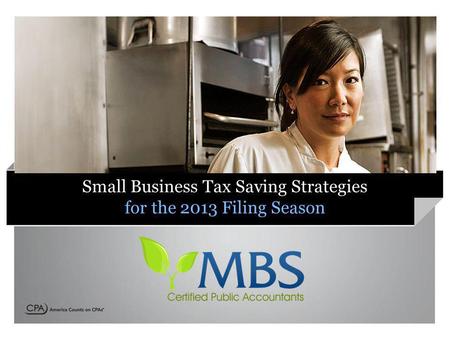 Small Business Tax Saving Strategies for the 2013 Filing Season.