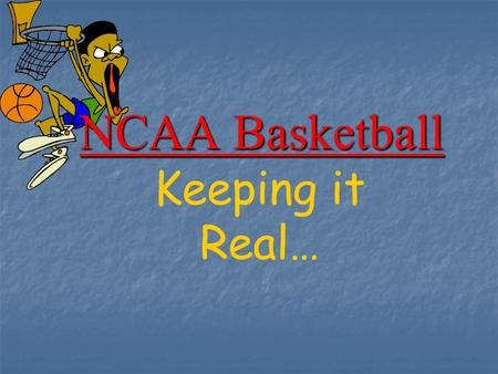 NCAA Basketball Keeping it Real…. Its Your World!!!