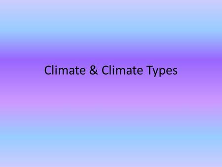 Climate & Climate Types