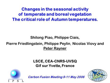 Changes in the seasonal activity of temperate and boreal vegetation The critical role of Autumn temperatures. Shilong Piao, Philippe Ciais, Pierre Friedlingstein,