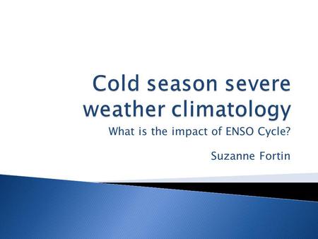 What is the impact of ENSO Cycle? Suzanne Fortin.