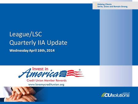 Wednesday April 16th, 2014. 1.Credit Union Participation 2.IIA Stats 3.Partner Updates – TurboTax – GM – Credit Union Auto Club – Sprint – ADT 4.Program.