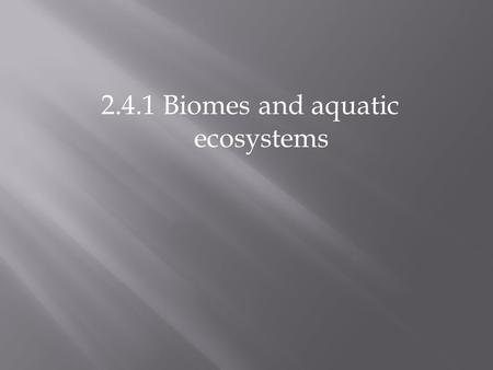 2.4.1 Biomes and aquatic ecosystems