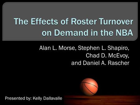 Alan L. Morse, Stephen L. Shapiro, Chad D. McEvoy, and Daniel A. Rascher Presented by: Kelly Dallavalle.