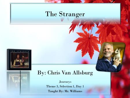 The Stranger By: Chris Van Allsburg Journeys