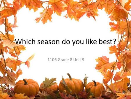 Which season do you like best? 1106 Grade 8 Unit 9.