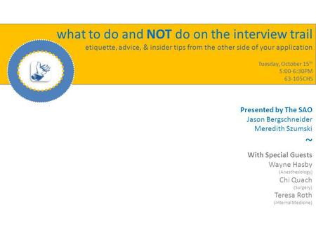 What to do and NOT do on the interview trail etiquette, advice, & insider tips from the other side of your application Tuesday, October 15 th 5:00-6:30PM.