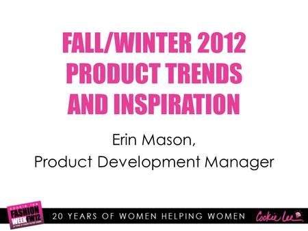 FALL/WINTER 2012 PRODUCT TRENDS AND INSPIRATION Erin Mason, Product Development Manager.