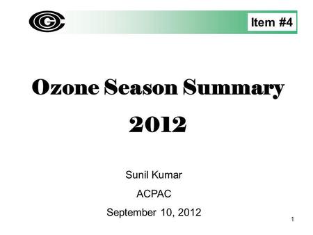 Ozone Season Summary 2012 Sunil Kumar ACPAC September 10, 2012 1 Item #4.