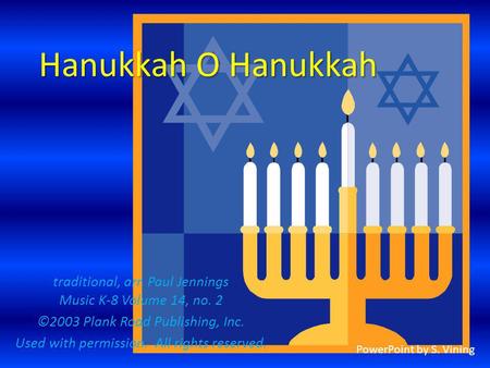 Hanukkah O Hanukkah traditional, arr. Paul Jennings Music K-8 Volume 14, no. 2 ©2003 Plank Road Publishing, Inc. Used with permission. All rights reserved.