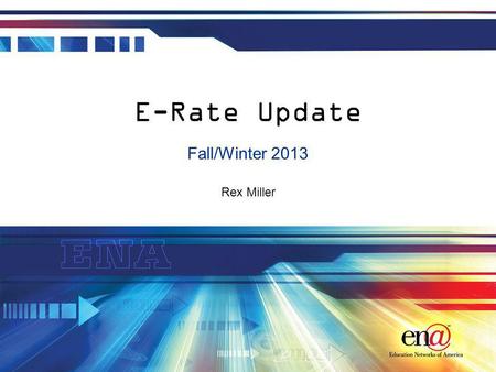 Rex Miller E-Rate Update Fall/Winter 2013. Introduction E-Rate requires ongoing attention Todays session is focused on the E-Rate filing window and approval.