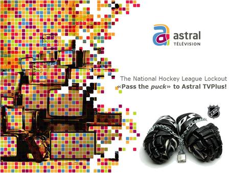 The National Hockey League Lockout «Pass the puck» to Astral TVPlus!