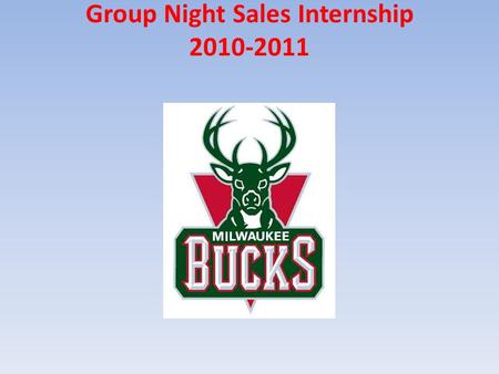 Group Night Sales Internship 2010-2011. This NBA season I completed an internship with the Milwaukee Bucks in the Sales Department. This included game.