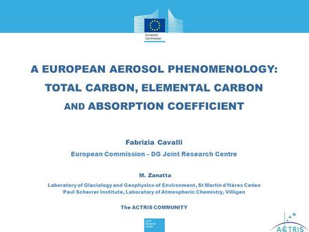 A EUROPEAN AEROSOL PHENOMENOLOGY: TOTAL CARBON, ELEMENTAL CARBON AND ABSORPTION COEFFICIENT Fabrizia Cavalli European Commission – DG Joint Research Centre.