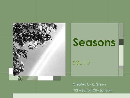 Seasons SOL 1.7 Created by K. Green ITRT – Suffolk City Schools.