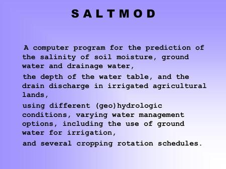 S A L T M O D A computer program for the prediction of the salinity of soil moisture, ground water and drainage water, the depth of the water table, and.