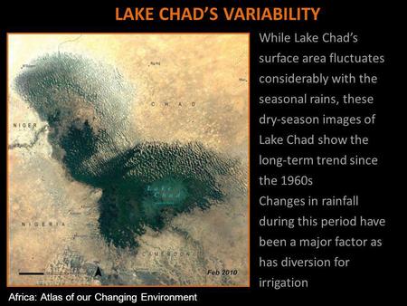 While Lake Chads surface area fluctuates considerably with the seasonal rains, these dry-season images of Lake Chad show the long-term trend since the.