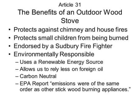 Article 31 The Benefits of an Outdoor Wood Stove Protects against chimney and house fires Protects small children from being burned Endorsed by a Sudbury.