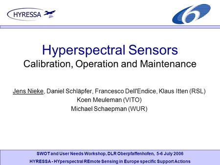SWOT and User Needs Workshop, DLR Oberpfaffenhofen, 5-6 July 2006 HYRESSA - HYperspectral REmote Sensing in Europe specific Support Actions Hyperspectral.