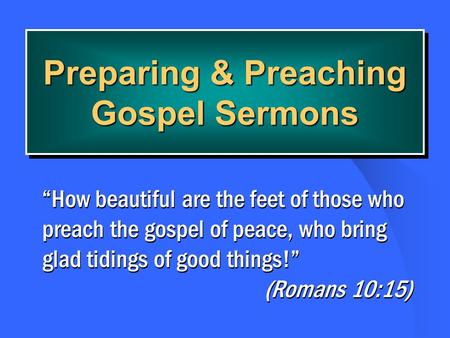 Preparing & Preaching Gospel Sermons