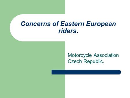 Concerns of Eastern European riders. Motorcycle Association Czech Republic.
