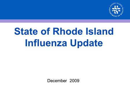 State of Rhode Island Influenza Update December 2009.