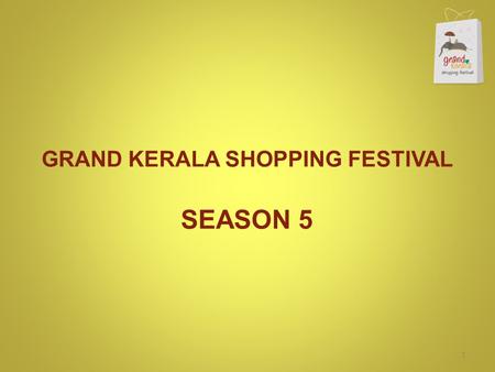 GRAND KERALA SHOPPING FESTIVAL SEASON 5 1. 46 DAYS LONG! 2.