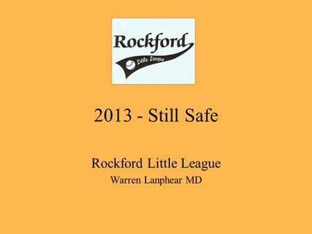 2013 - Still Safe Rockford Little League Warren Lanphear MD.