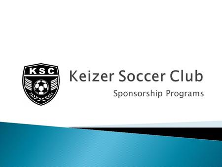 Sponsorship Programs. Keizer Soccer Club is a non-profit 501(c)3 corporation and is a member of Oregon Youth Soccer Association, US Youth Soccer and US.