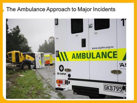 The Ambulance Approach to Major Incidents. Overview 1 Types of Major Incidents Ambulance are Involved in. 2 Our Roles in Major Incidents 3 Road Traffic.