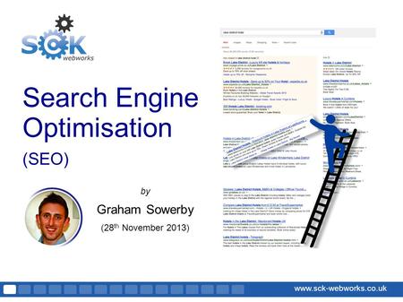 Www.sck-webworks.co.uk Search Engine Optimisation (SEO) by Graham Sowerby (28 th November 2013)