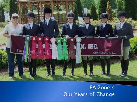 IEA Zone 4 Our Years of Change. Looking Back Just a hand full of teams with Keely Ryan as Zone Chair The 2002-2003 Season.