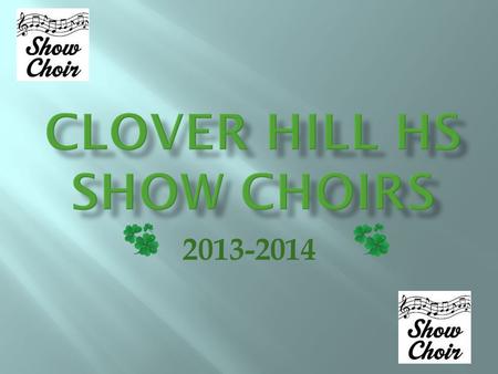 2013-2014 Please go to www.cloverhillshowchoir.comwww.cloverhillshowchoir.com You will see Follow us with email! Enter your email address to follow this.
