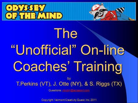 The Unofficial On-line Coaches Training Online Coaches TrainingOnline Coaches Training by T.Perkins (VT), J. Otte (NY), & S. Riggs (TX) Questions: