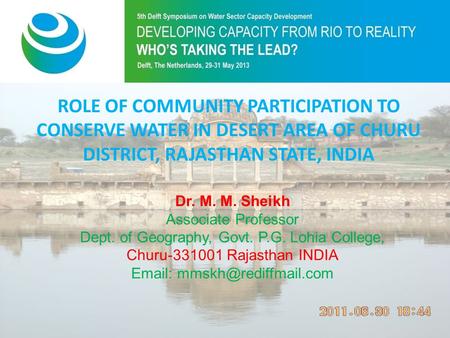 Purpose of 5th Symposium ROLE OF COMMUNITY PARTICIPATION TO CONSERVE WATER IN DESERT AREA OF CHURU DISTRICT, RAJASTHAN STATE, INDIA Dr. M. M. Sheikh Associate.