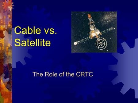 Cable vs. Satellite The Role of the CRTC. Telesat Canada A Canadian public corporation formed in 1969 to deliver satellite services to Canadians ownership:
