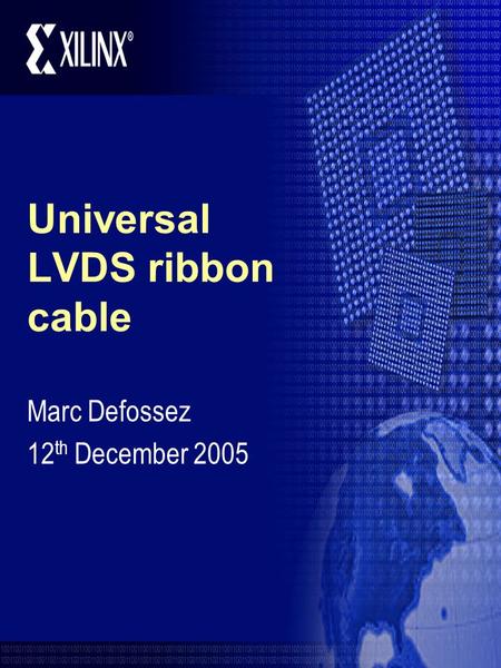 Universal LVDS ribbon cable Marc Defossez 12 th December 2005.