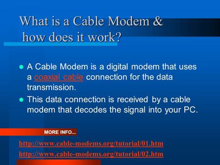 What is a Cable Modem & how does it work? A Cable Modem is a digital modem that uses a coaxial cable connection for the data transmission.coaxial cable.