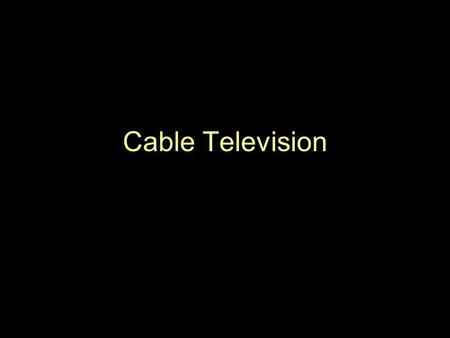 Cable Television.
