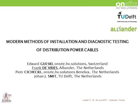 Jicable11, 19 - 23 June 2011 - Versailles - France MODERN METHODS OF INSTALLATION AND DIAGNOSTIC TESTING OF DISTRIBUTION POWER CABLES Edward GULSKI, onsite.hv.solutions,