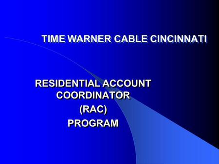 TIME WARNER CABLE CINCINNATI RESIDENTIAL ACCOUNT COORDINATOR (RAC)PROGRAM (RAC)PROGRAM.