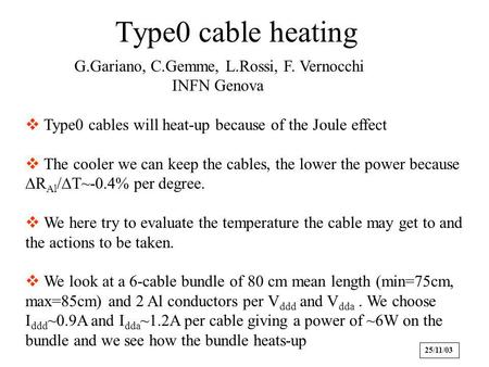 Type0 cable heating G.Gariano, C.Gemme, L.Rossi, F. Vernocchi INFN Genova Type0 cables will heat-up because of the Joule effect The cooler we can keep.