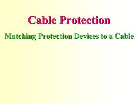 Cable Protection Matching Protection Devices to a Cable.