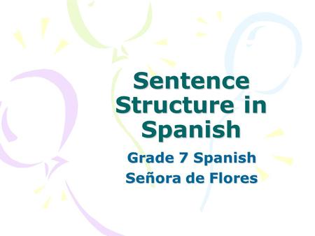 Sentence Structure in Spanish Grade 7 Spanish Señora de Flores.