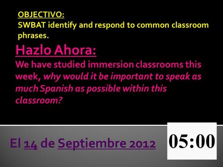 OBJECTIVO: SWBAT identify and respond to common classroom phrases. El 14 de Septiembre 2012.