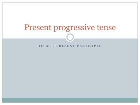 Present progressive tense