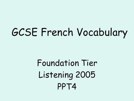 GCSE French Vocabulary Foundation Tier Listening 2005 PPT4.