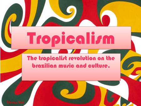 Tropicalism The tropicalist revolution on the brazilian music and culture.
