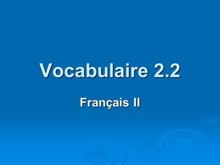 Vocabulaire 2.2 Français II. 2 Là, cest.... Here / There is.... Here / There is.... Imagine that youre showing someone around and are pointing as you.
